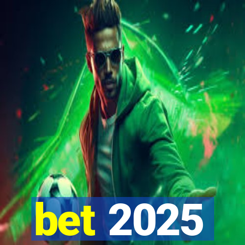 bet 2025